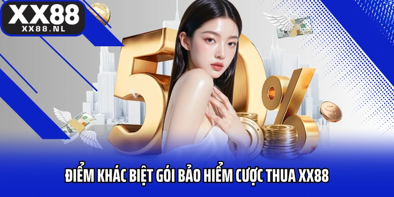 Điểm khác biệt gói bảo hiểm cược thua XX88