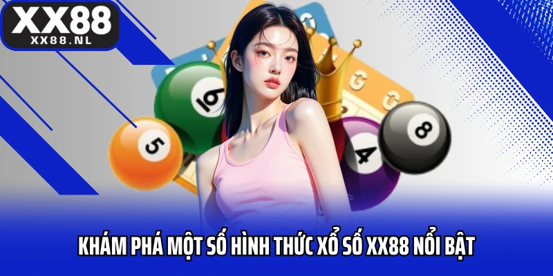 Khám phá một số hình thức xổ số XX88 nổi bật